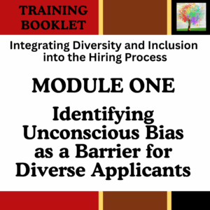 Training Booklet-MODULE ONE: Explores unconscious and systemic bias in interview and front-line interactions, presents diverse perspectives from the receiving side of bias, and provides strategies to reduce bias and build cultural competence.