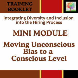 Training Booklet-MINI MODULE: Explores how unconscious bias affects interviews and front-line interactions, presents diverse perspectives on bias, and offers strategies for creating more inclusive and equitable hiring and service practices.