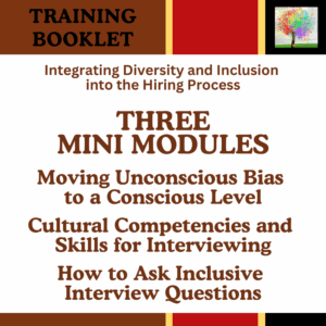 Training Booklet-MINI MODULES FULL PROGRAM: Focuses on unconscious bias and cross-cultural interactions in interviews and front-line roles, communication challenges diverse individuals face, and strategies to build skilled and culturally competent practices.